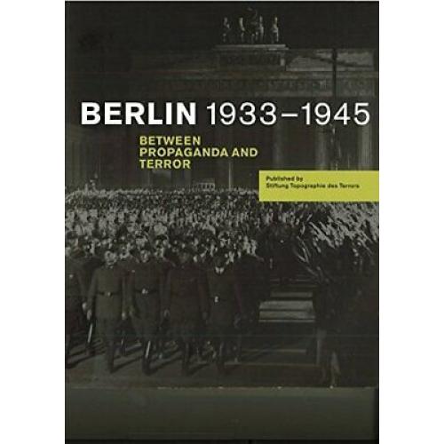 Berlin 1933-1945 Between Propaganda and Terror.