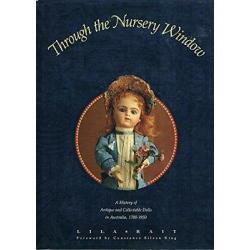 Through the Nursery Window: A History of Antique and Collectible Dolls in Aust..