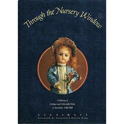 Through the Nursery Window: A History of Antique and Collectible Dolls in Aust..