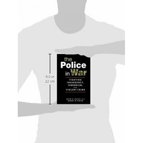 The Police in War: Fighting Insurgency, Terrorism, and Violent Crime