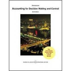 Accounting for Decision Making and Control 9e by Jerold Zimmerman Intl Edition