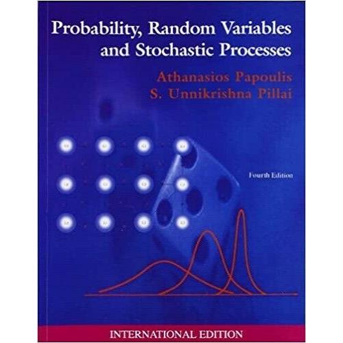 Probability Random Variables, & Stochastic Processes 4e by Papoulis Intl Edition