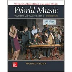World Music: Traditions and Transformations 3e by Michael B. Bakan Intl Edition
