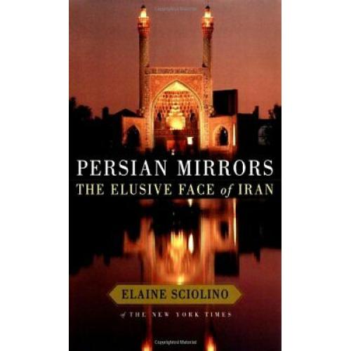 Persian Mirrors: The Elusive Face of Iran 1st edition