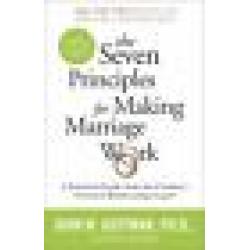 The Seven Principles for Making Marriage Work A Practical Guide John Gottman PhD