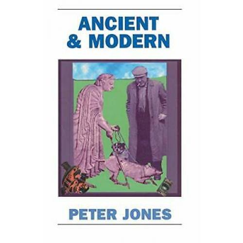 Ancient and Modern: Past Perspectives on Today's World 1st edition Peter jones