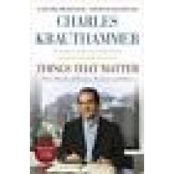 Things That Matter by Charles Krauthammer