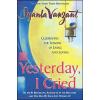 Yesterday, I Cried: Celebrating The Lessons Of Living And Loving