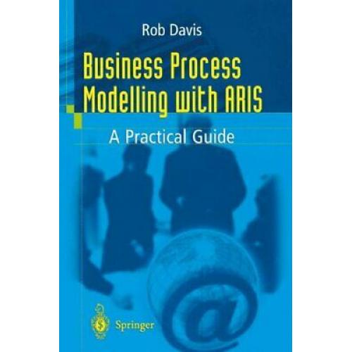 Business Process Modelling with ARIS: A Practical Guide