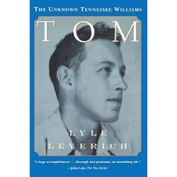 Tom: The Unknown Tennesse Williams