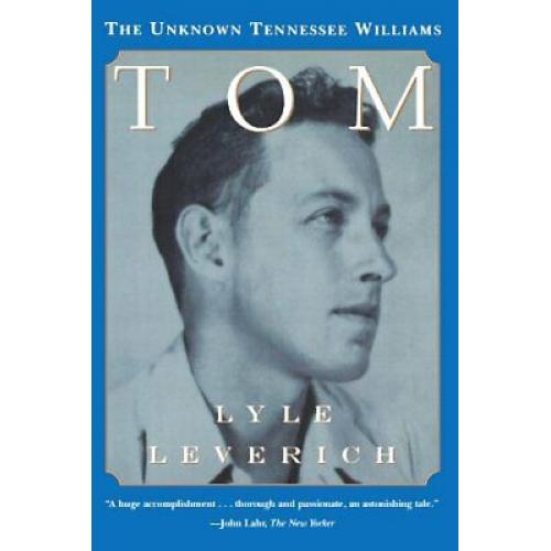 Tom: The Unknown Tennesse Williams