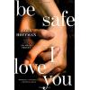 Be Safe I Love You: A Novel