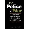The Police in War: Fighting Insurgency, Terrorism, and Violent Crime
