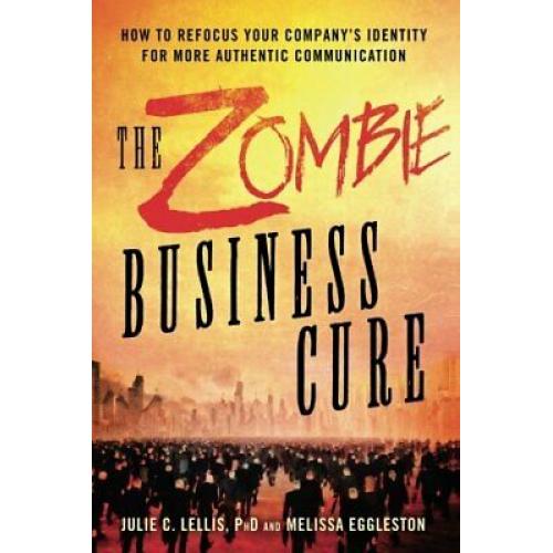 Zombie Business Cure Refocus your Company’s Identity Authentic Communication
