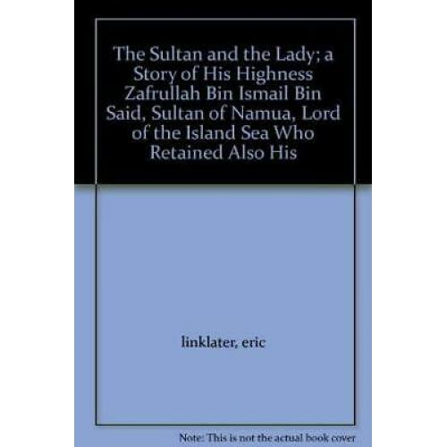 Sultan & the Lady; Linklater His Highness Zafrullah Bin Ismail Bin Said 1st ed.