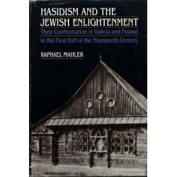 Hasidism and the Jewish Enlightenment: Their Confrontation in Galicia and Pola..
