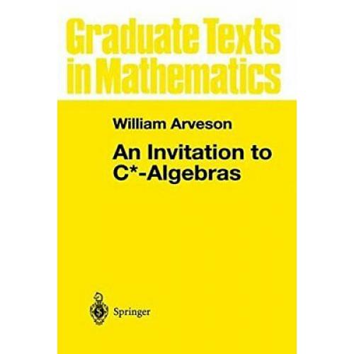 An Invitation to C*-Algebras (Graduate Texts in Mathematics v. 39