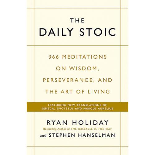 The Daily Stoic : 366 Meditations on Wisdom, Perseverance, and the Art of Living