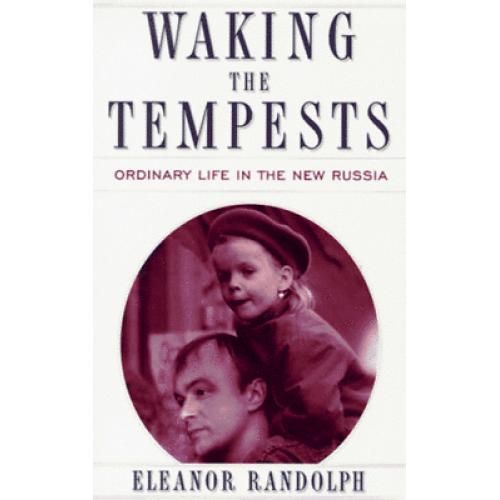 WAKING THE TEMPESTS: Ordinary Life in the New Russia 1st edition Randolph