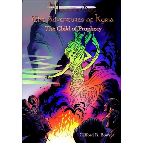The Imperium Saga: The Child of Prophecy (The Adventures of Kyria, Book 1, TPB)