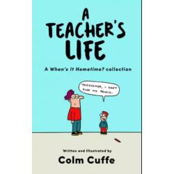 A Teacher's Life : A When's it Hometime Collection By Colm Cuffe