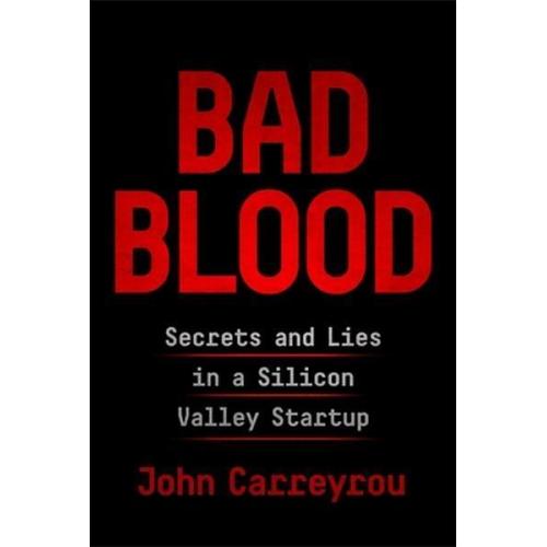 Bad Blood : Secrets and Lies in a Silicon Valley Startup