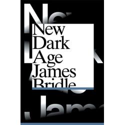 New Dark Age : Technology and the End of the Future By James Bridle
