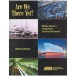 Are We There Yet?: Building America's Transportation Infrastructure Network