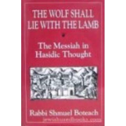 The Wolf Shall Lie With the Lamb: The Messiah in Hasidic Thought