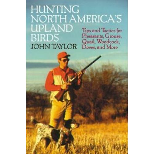 Hunting North America's Upland Birds Pheasants Grouse Quail Woodcock Dovers 1st