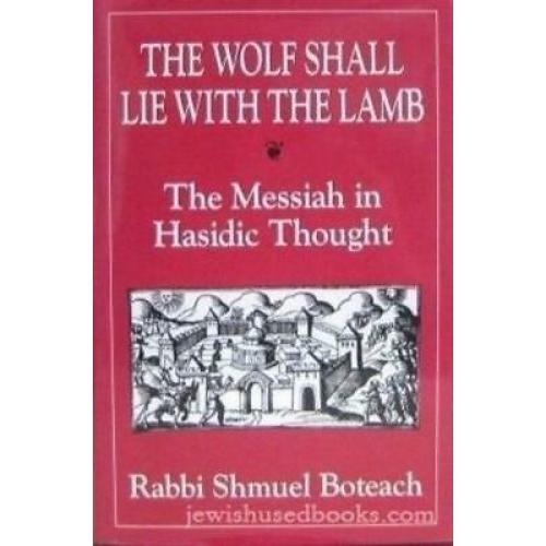The Wolf Shall Lie With the Lamb: The Messiah in Hasidic Thought