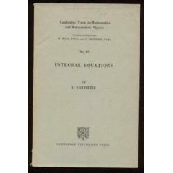 Integral Equations Cambridge mathematics/mathematical physics #49 f. smithies