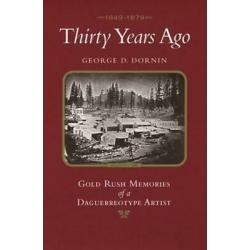 Thirty Years Ago 1849-1879 1st edition Gold Rush Memories Daguerrotype Artist