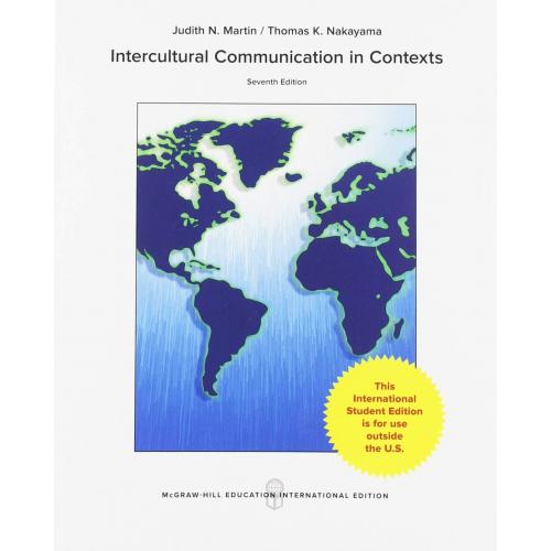 Intercultural Communication in Contexts 7e by Nakayama, Martin International Edition