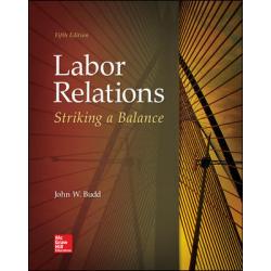 Labor Relations: Striking a Balance 5th Edition by Budd